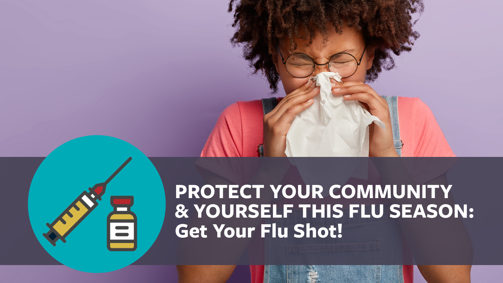 Protect your community and yourself this flu season. Get your flu shot!
